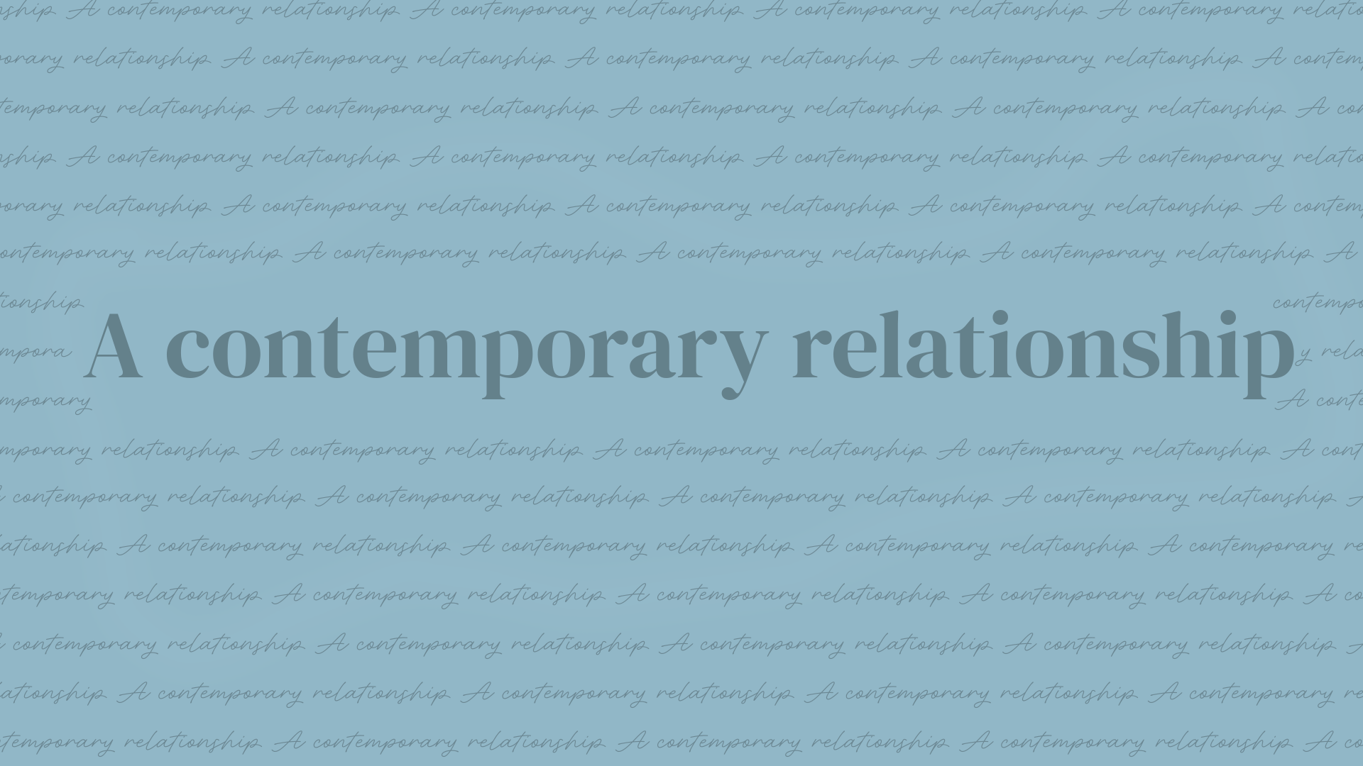 Text reading 'A Contemporary Relationship'