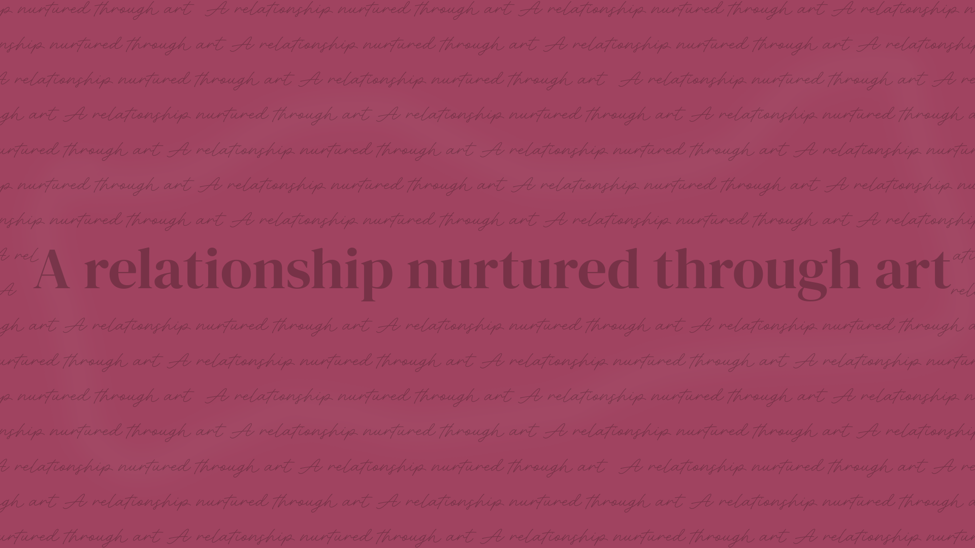 Text reading 'A relationship nurtured through Art'