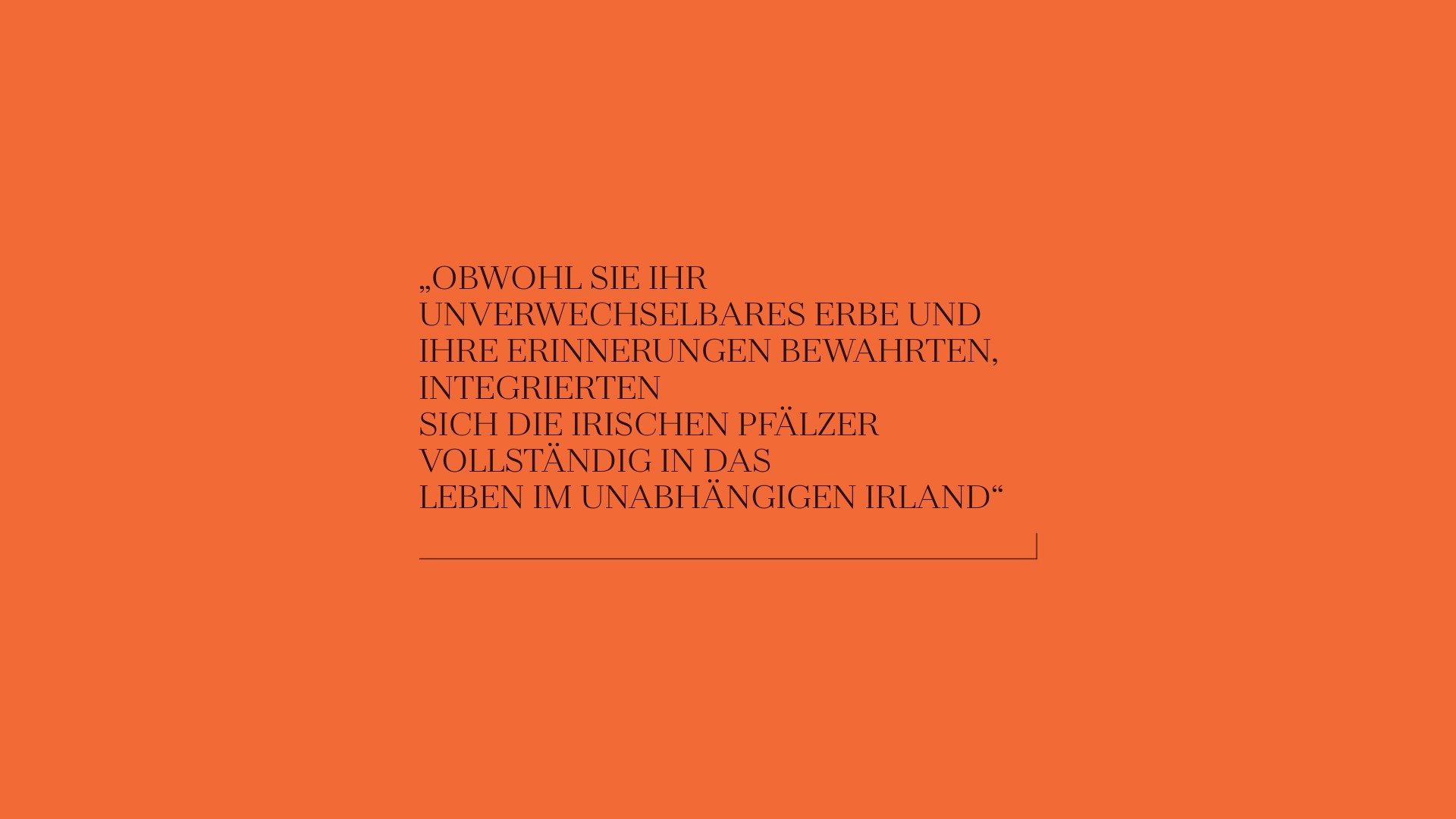Grafik mit dem Text: OBWOHL SIE IHR UNVERWECHSELBARES ERBE UND IHRE ERINNERUNGEN BEWAHRTEN, INTEGRIERTEN SICH DIE IRISCHEN PFÄLZER VOLLSTÄNDIG IN DAS LEBEN IM UNABHÄNGIGEN IRLAND“