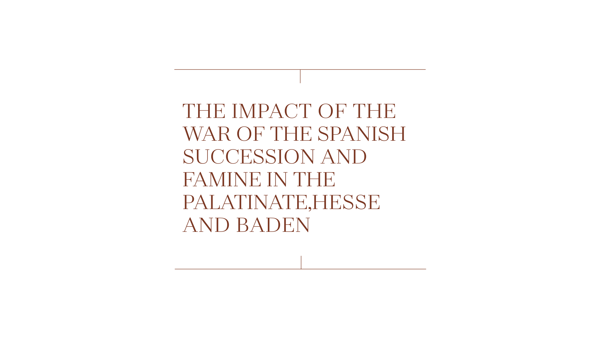 Quote reading: "THE IMPACT OF THE WAR OF THE SPANISH SUCCESSION AND FAMINE IN THE PALATINATE, HESSEN AND BADEN"