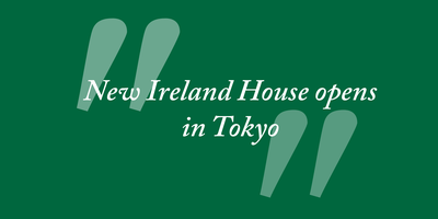 Text reading "New Ireland House opens in Tokyo"