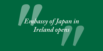 Text reading "Embassy of Japan in Ireland opens"