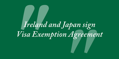 Text reading Ireland and Japan sign Visa Exemption Agreement