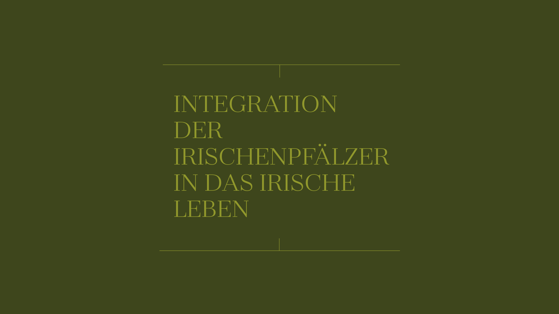 eine Grafik mit dem Text: INTEGRATION DER IRISCHENPFÄLZER IN DAS IRISCHE LEBEN